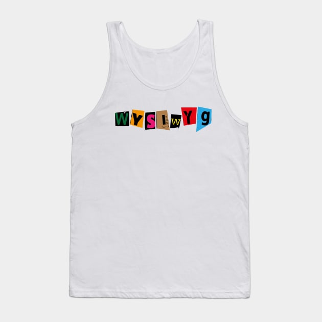 WYSIWYG Tank Top by GraphicBazaar